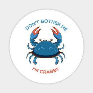 Don't Bother Me I'M crabby Magnet